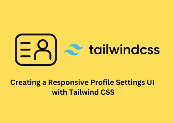 Creating Responsive UIs with Tailwind CSS